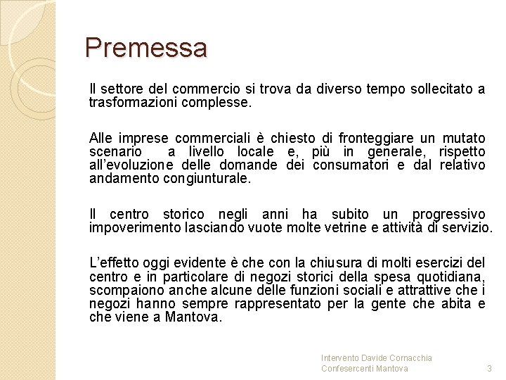Premessa Il settore del commercio si trova da diverso tempo sollecitato a trasformazioni complesse. Premessa Il settore del commercio si trova da diverso tempo sollecitato a trasformazioni complesse.