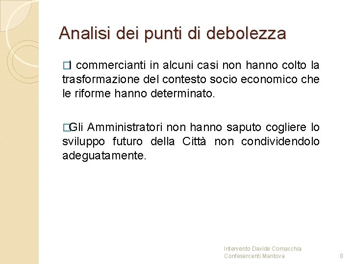 Analisi dei punti di debolezza � I commercianti in alcuni casi non hanno colto Analisi dei punti di debolezza � I commercianti in alcuni casi non hanno colto