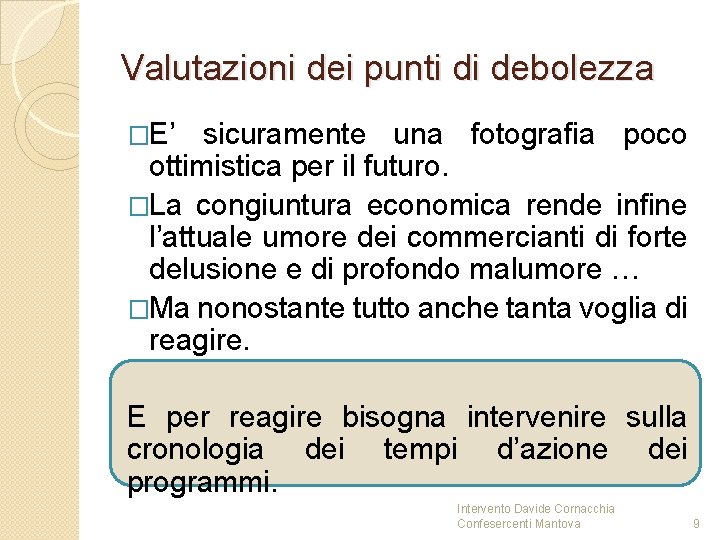 Valutazioni dei punti di debolezza �E’ sicuramente una fotografia poco ottimistica per il futuro. Valutazioni dei punti di debolezza �E’ sicuramente una fotografia poco ottimistica per il futuro.