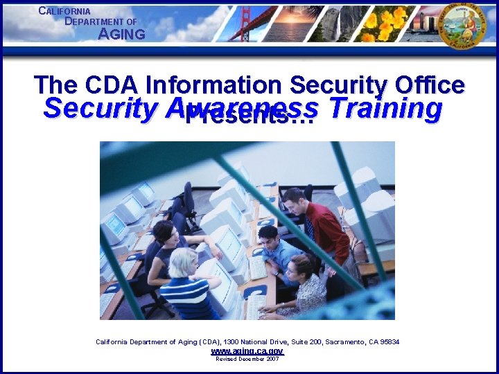 CALIFORNIA DEPARTMENT OF AGING The CDA Information Security Office Security Awareness Presents… Training California