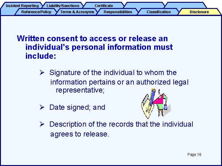 Incident Reporting Liability/Sanctions Reference/Policy Terms & Acronyms Certificate Responsibilities Classification Disclosure Written consent to