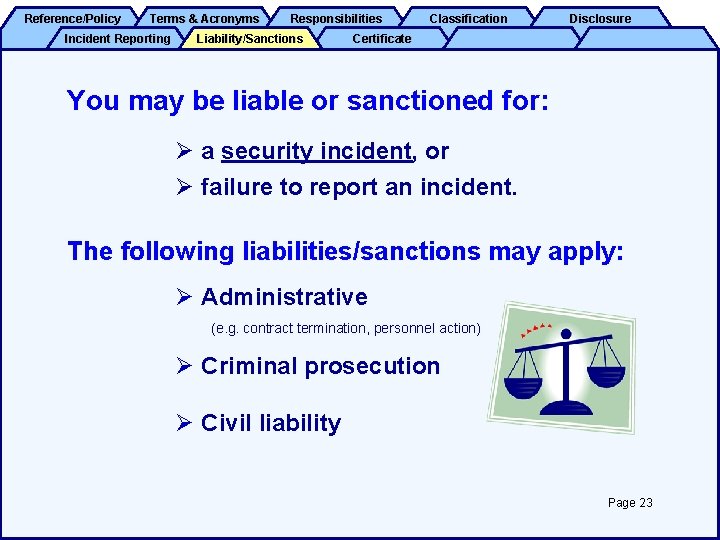 Reference/Policy Terms & Acronyms Incident Reporting Responsibilities Liability/Sanctions Classification Disclosure Certificate You may be