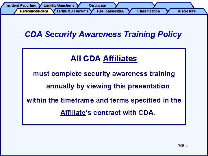 Incident Reporting Liability/Sanctions Reference/Policy Terms & Acronyms Certificate Responsibilities Classification Disclosure CDA Security Awareness