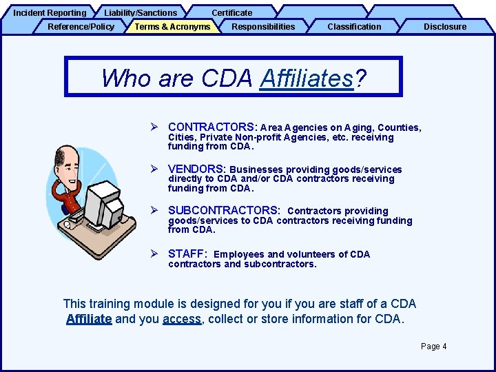 Incident Reporting Liability/Sanctions Reference/Policy Terms & Acronyms Certificate Responsibilities Classification Disclosure Who are CDA