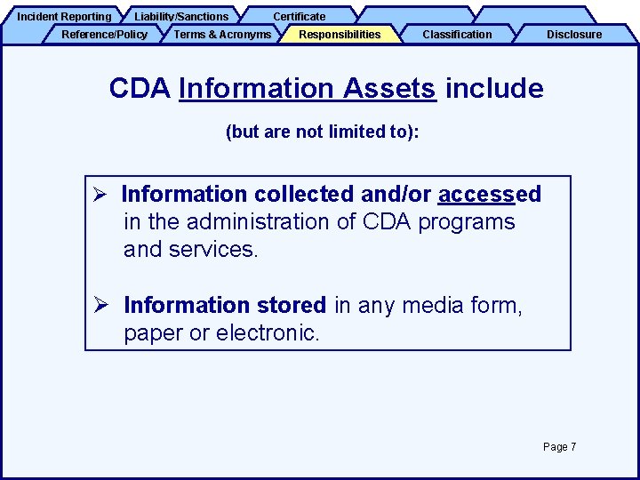 Incident Reporting Liability/Sanctions Reference/Policy Terms & Acronyms Certificate Responsibilities Classification Disclosure CDA Information Assets