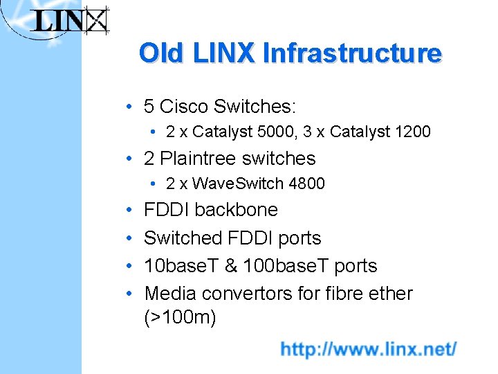 Old LINX Infrastructure • 5 Cisco Switches: • 2 x Catalyst 5000, 3 x