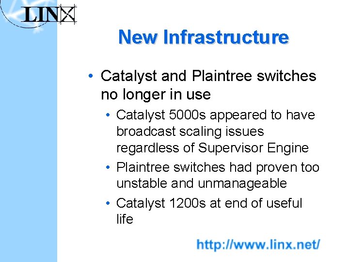 New Infrastructure • Catalyst and Plaintree switches no longer in use • Catalyst 5000