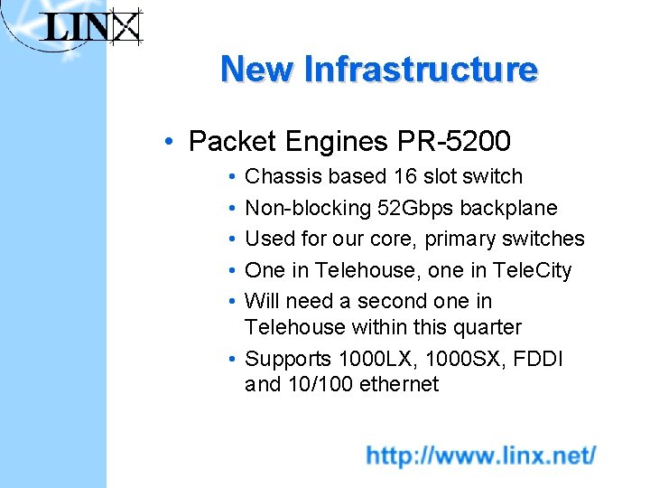 New Infrastructure • Packet Engines PR-5200 • • • Chassis based 16 slot switch