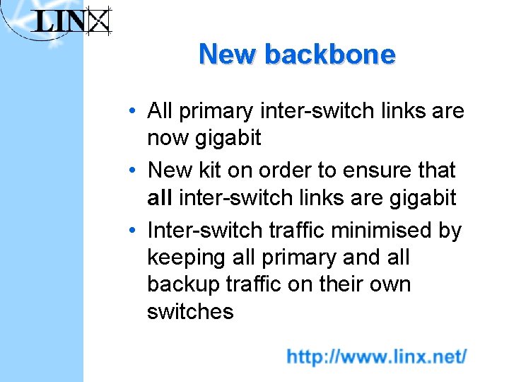 New backbone • All primary inter-switch links are now gigabit • New kit on