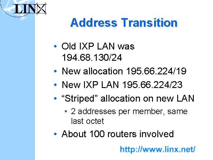 Address Transition • Old IXP LAN was 194. 68. 130/24 • New allocation 195.