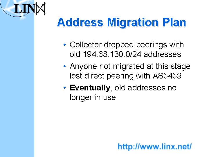 Address Migration Plan • Collector dropped peerings with old 194. 68. 130. 0/24 addresses