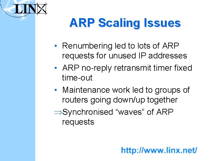 ARP Scaling Issues • Renumbering led to lots of ARP requests for unused IP