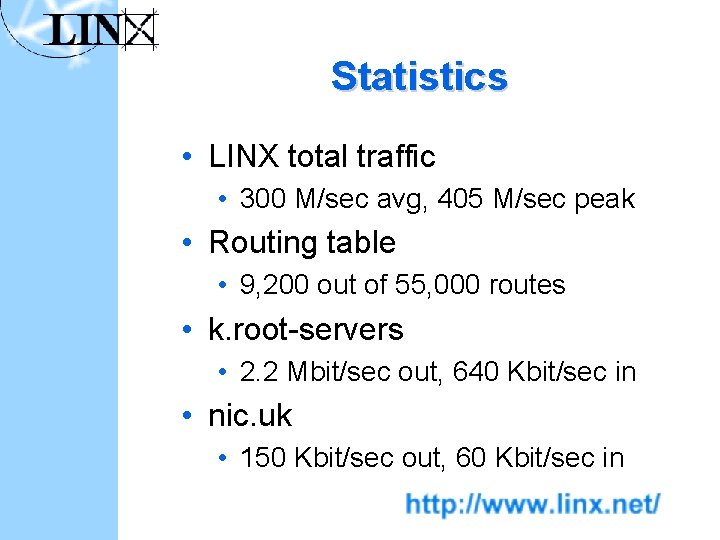 Statistics • LINX total traffic • 300 M/sec avg, 405 M/sec peak • Routing