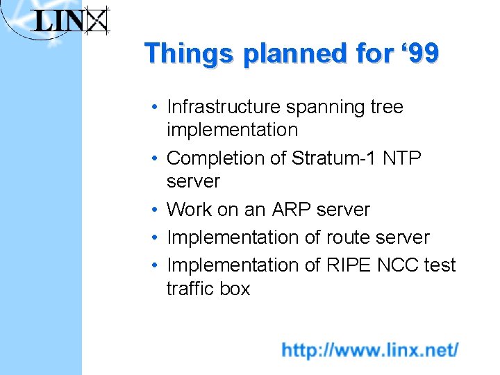 Things planned for ‘ 99 • Infrastructure spanning tree implementation • Completion of Stratum-1