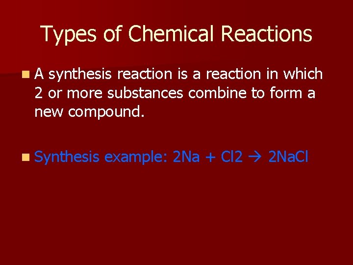 Types of Chemical Reactions n. A synthesis reaction is a reaction in which 2
