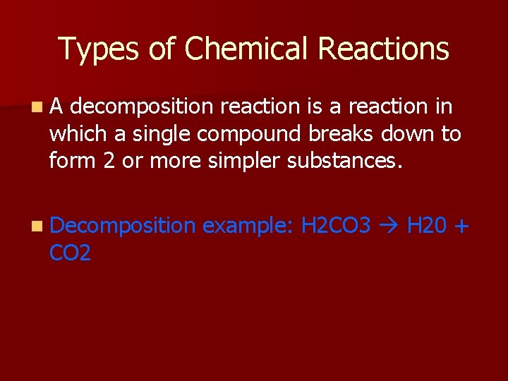 Types of Chemical Reactions n. A decomposition reaction is a reaction in which a