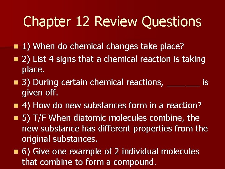 Chapter 12 Review Questions n n n 1) When do chemical changes take place?