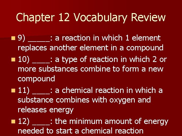 Chapter 12 Vocabulary Review n 9) _____: a reaction in which 1 element replaces