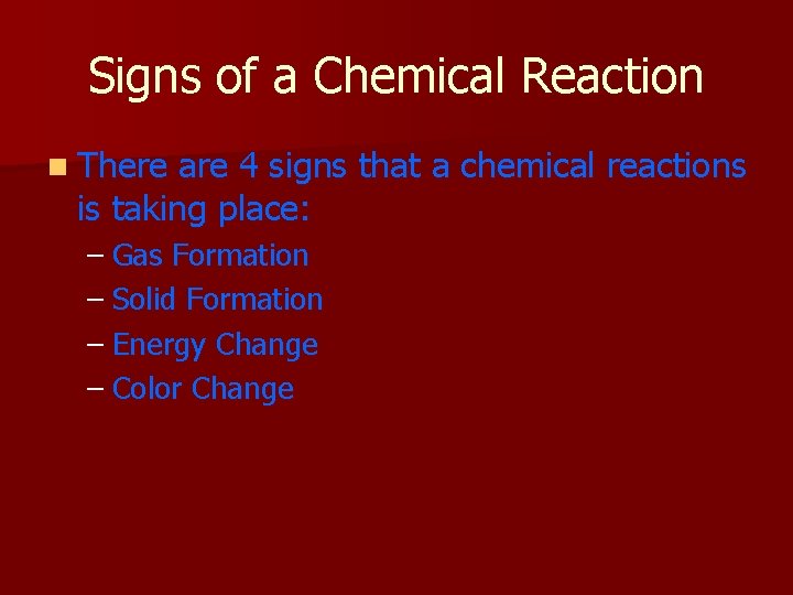Signs of a Chemical Reaction n There are 4 signs that a chemical reactions