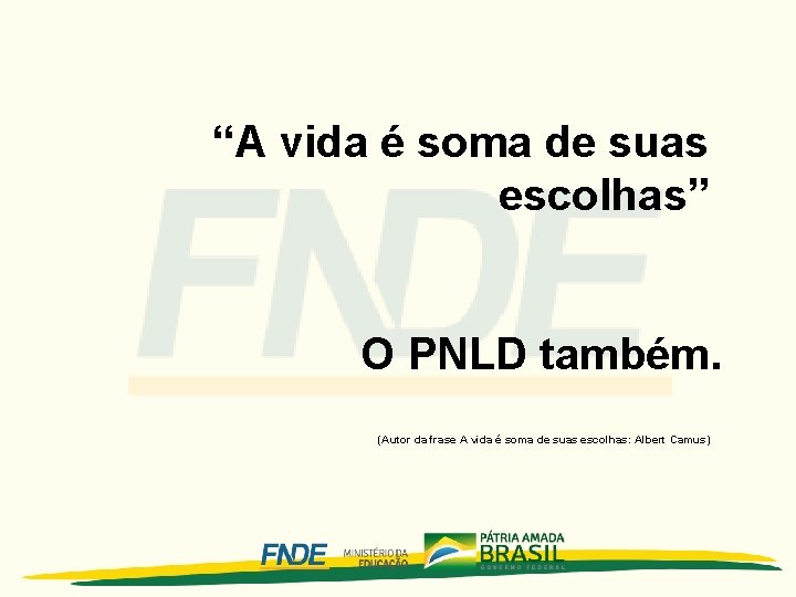 “A vida é soma de suas escolhas” O PNLD também. (Autor da frase A