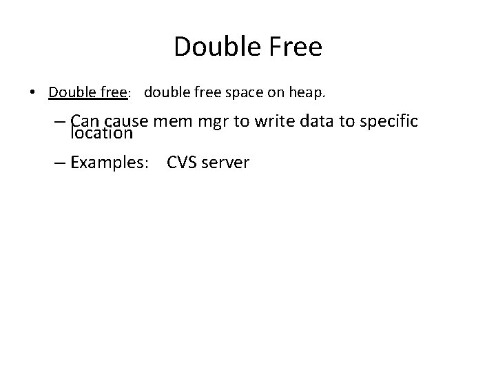 Double Free • Double free: double free space on heap. – Can cause mem