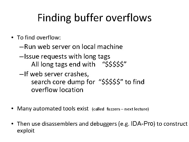 Finding buffer overflows • To find overflow: – Run web server on local machine