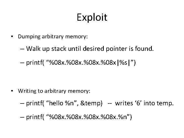 Exploit • Dumping arbitrary memory: – Walk up stack until desired pointer is found.