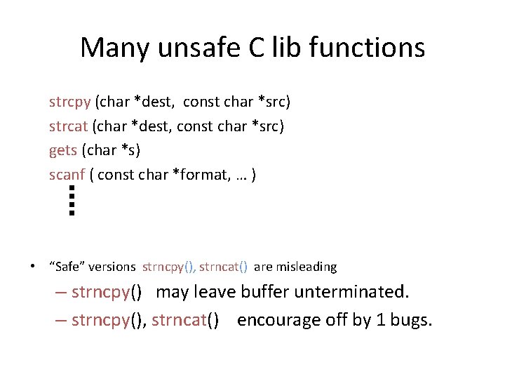 Many unsafe C lib functions strcpy (char *dest, const char *src) strcat (char *dest,