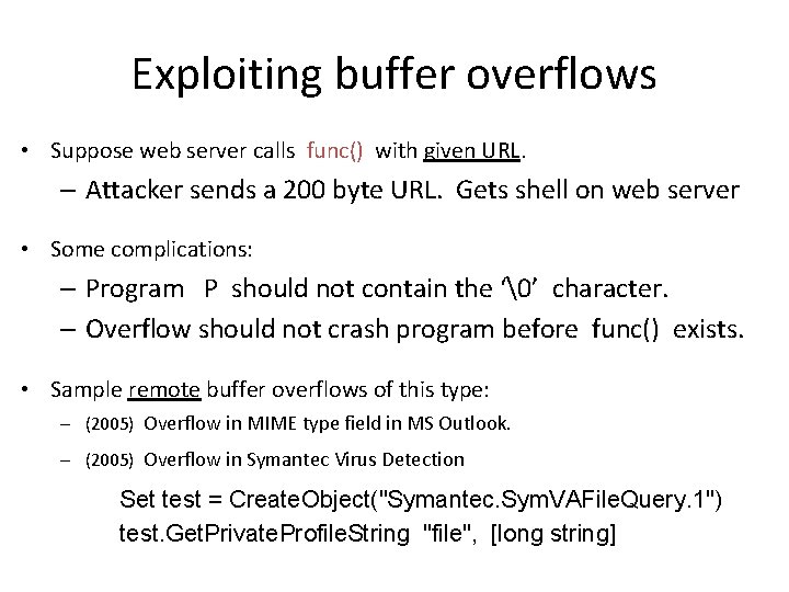 Exploiting buffer overflows • Suppose web server calls func() with given URL. – Attacker