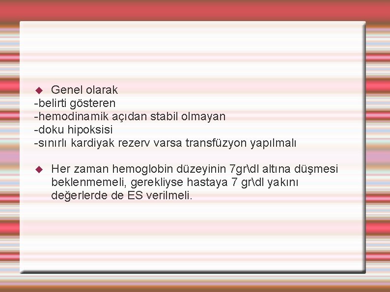 Genel olarak -belirti gösteren -hemodinamik açıdan stabil olmayan -doku hipoksisi -sınırlı kardiyak rezerv varsa