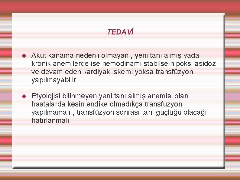 TEDAVİ Akut kanama nedenli olmayan , yeni tanı almış yada kronik anemilerde ise hemodinami