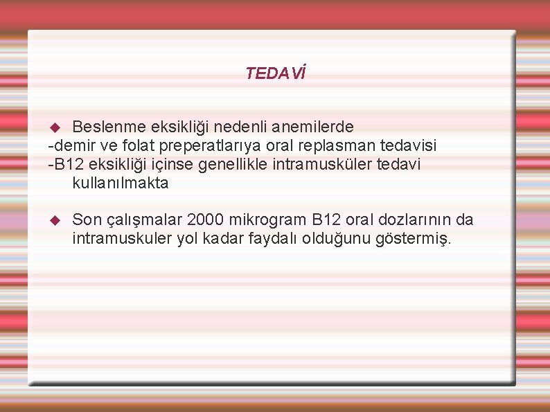 TEDAVİ Beslenme eksikliği nedenli anemilerde -demir ve folat preperatlarıya oral replasman tedavisi -B 12