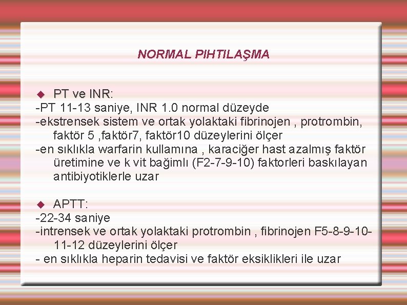 NORMAL PIHTILAŞMA PT ve INR: INR -PT 11 -13 saniye, INR 1. 0 normal