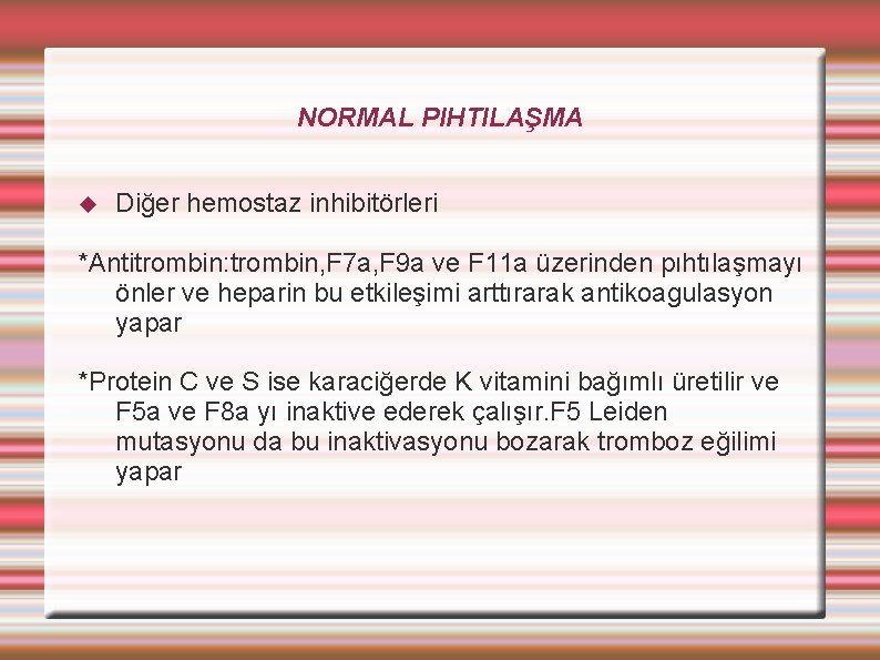 NORMAL PIHTILAŞMA Diğer hemostaz inhibitörleri *Antitrombin: trombin, F 7 a, F 9 a ve