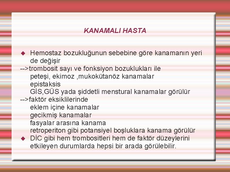 KANAMALI HASTA Hemostaz bozukluğunun sebebine göre kanamanın yeri de değişir -->trombosit sayı ve fonksiyon