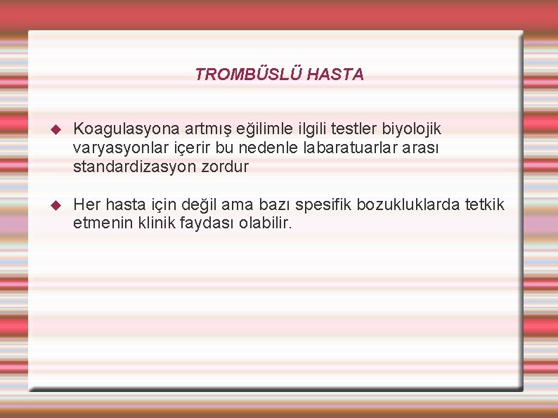 TROMBÜSLÜ HASTA Koagulasyona artmış eğilimle ilgili testler biyolojik varyasyonlar içerir bu nedenle labaratuarlar arası