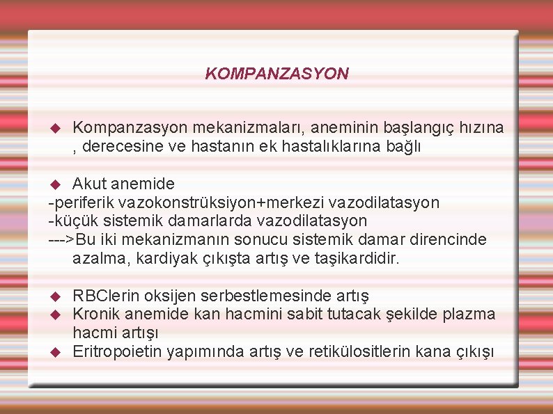 KOMPANZASYON Kompanzasyon mekanizmaları, aneminin başlangıç hızına , derecesine ve hastanın ek hastalıklarına bağlı Akut