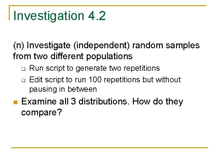 Investigation 4. 2 (n) Investigate (independent) random samples from two different populations q q