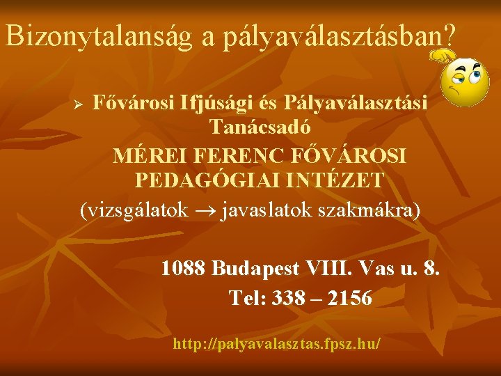 Bizonytalanság a pályaválasztásban? Fővárosi Ifjúsági és Pályaválasztási Tanácsadó MÉREI FERENC FŐVÁROSI PEDAGÓGIAI INTÉZET (vizsgálatok