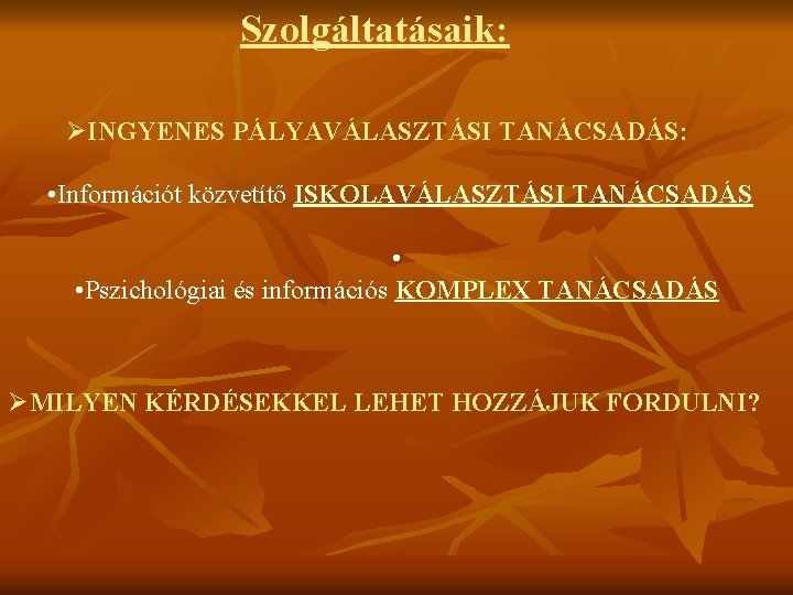 Szolgáltatásaik: ØINGYENES PÁLYAVÁLASZTÁSI TANÁCSADÁS: • Információt közvetítő ISKOLAVÁLASZTÁSI TANÁCSADÁS • • Pszichológiai és információs