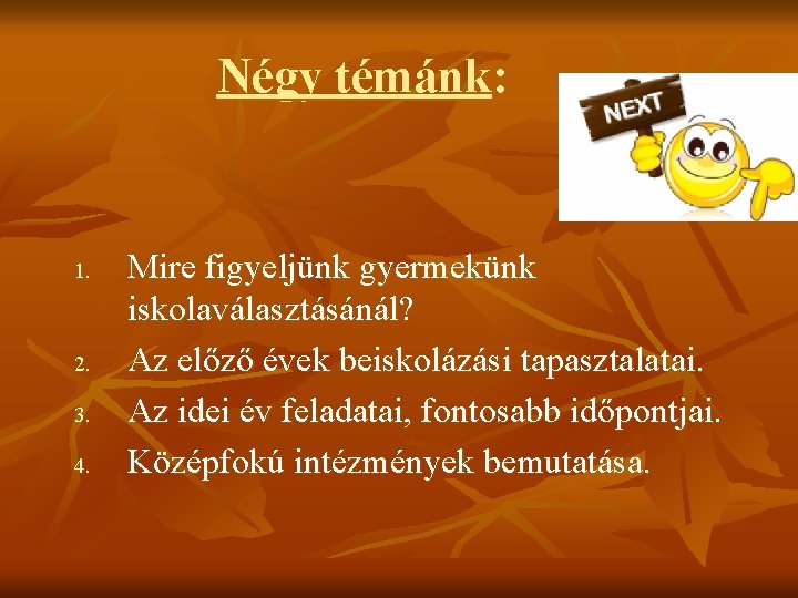 Négy témánk: 1. 2. 3. 4. Mire figyeljünk gyermekünk iskolaválasztásánál? Az előző évek beiskolázási