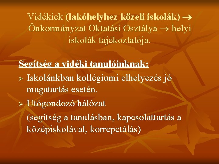 Vidékiek (lakóhelyhez közeli iskolák) Önkormányzat Oktatási Osztálya helyi iskolák tájékoztatója. Segítség a vidéki tanulóinknak: