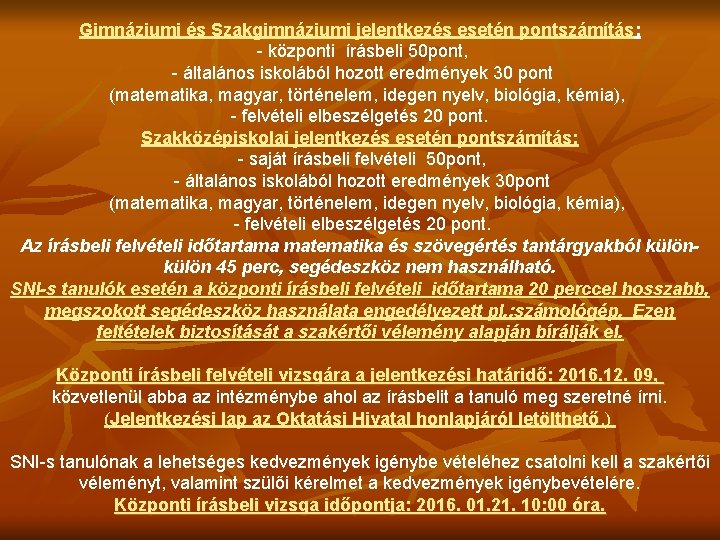 Gimnáziumi és Szakgimnáziumi jelentkezés esetén pontszámítás: - központi írásbeli 50 pont, - általános iskolából