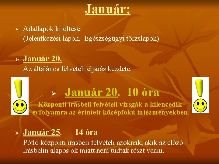 Január: Ø Ø Adatlapok kitöltése. (Jelentkezési lapok, Egészségügyi törzslapok) Január 20. Az általános felvételi