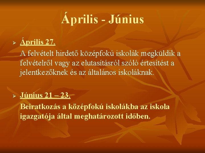 Április - Június Ø Ø Április 27. A felvételt hirdető középfokú iskolák megküldik a