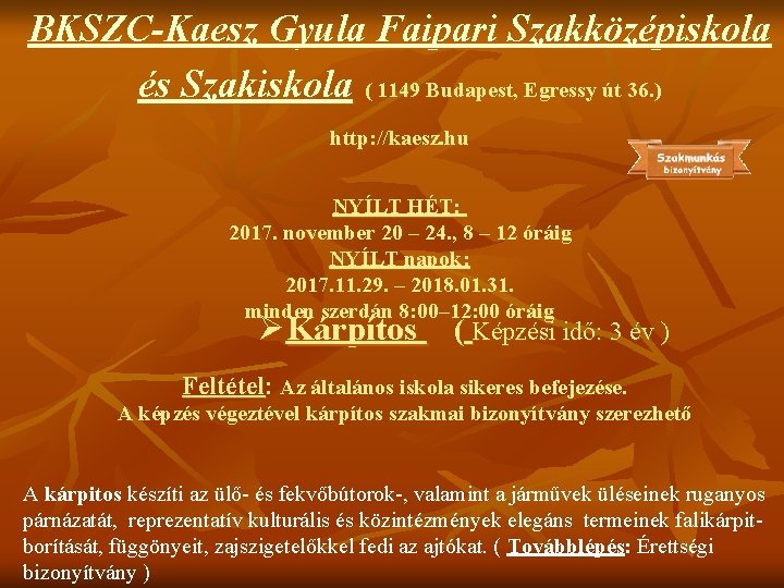 BKSZC-Kaesz Gyula Faipari Szakközépiskola és Szakiskola ( 1149 Budapest, Egressy út 36. ) http: