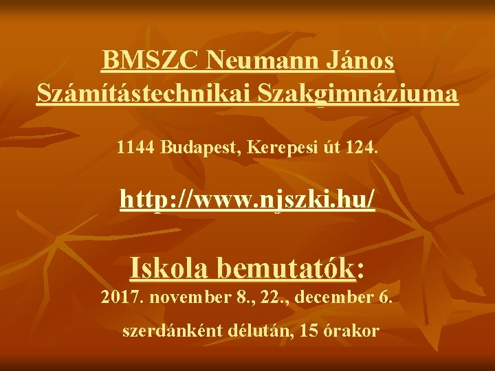 BMSZC Neumann János Számítástechnikai Szakgimnáziuma 1144 Budapest, Kerepesi út 124. http: //www. njszki. hu/