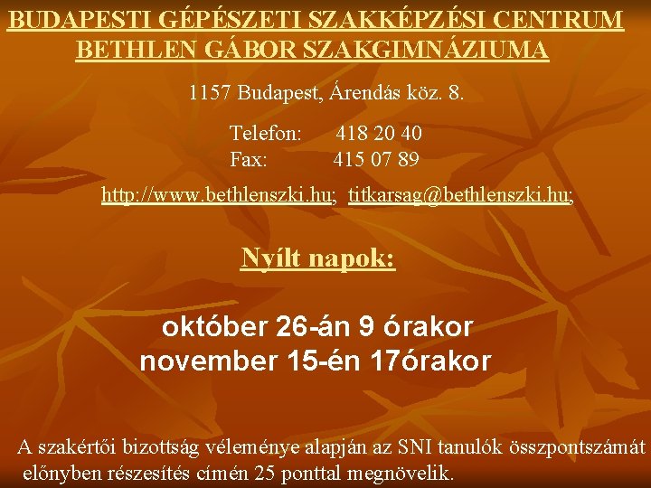 BUDAPESTI GÉPÉSZETI SZAKKÉPZÉSI CENTRUM BETHLEN GÁBOR SZAKGIMNÁZIUMA 1157 Budapest, Árendás köz. 8. Telefon: 418