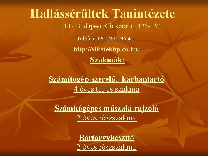 Hallássérültek Tanintézete 1147 Budapest, Cinkotai u. 125 -137 Telefon: 06 -1/251 -95 -45 http: