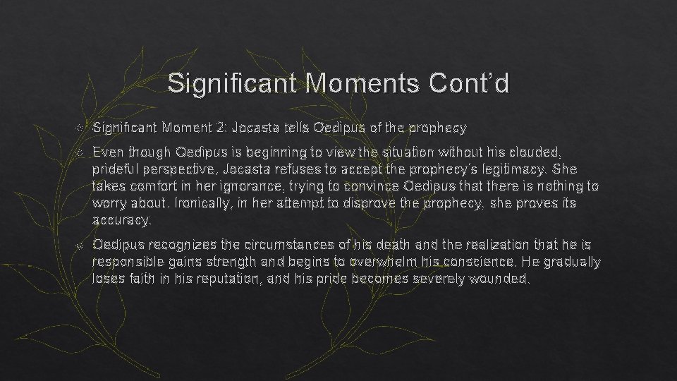 Significant Moments Cont’d Significant Moment 2: Jocasta tells Oedipus of the prophecy Even though Significant Moments Cont’d Significant Moment 2: Jocasta tells Oedipus of the prophecy Even though
